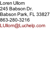 Loren Ullom 245 Babson Dr. Babson Park, FL 33827 863-280-3216 LUllom@Luchelp.com